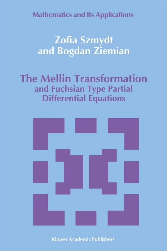 The Mellin Transformation and Fuchsian Type Partial Differential Equations: 56 (Mathematics and its Applications, 56)