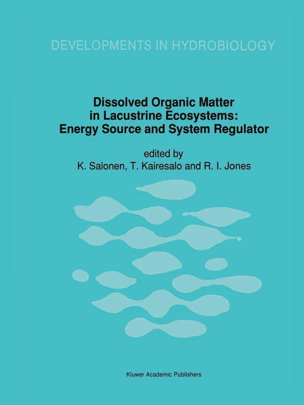 Dissolved Organic Matter in Lacustrine Ecosystems: Energy Source and System Regulator: 73 (Developments in Hydrobiology, 73)