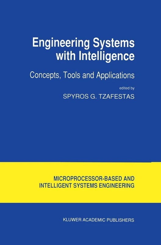Engineering Systems with Intelligence: Concepts, Tools and Applications: 9 (Intelligent Systems, Control and Automation: Science and Engineering, 9)