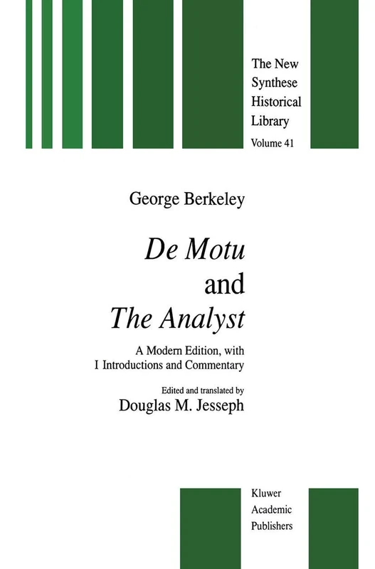 De Motu and the Analyst: A Modern Edition, with Introductions and Commentary: 41 (The New Synthese Historical Library, 41)