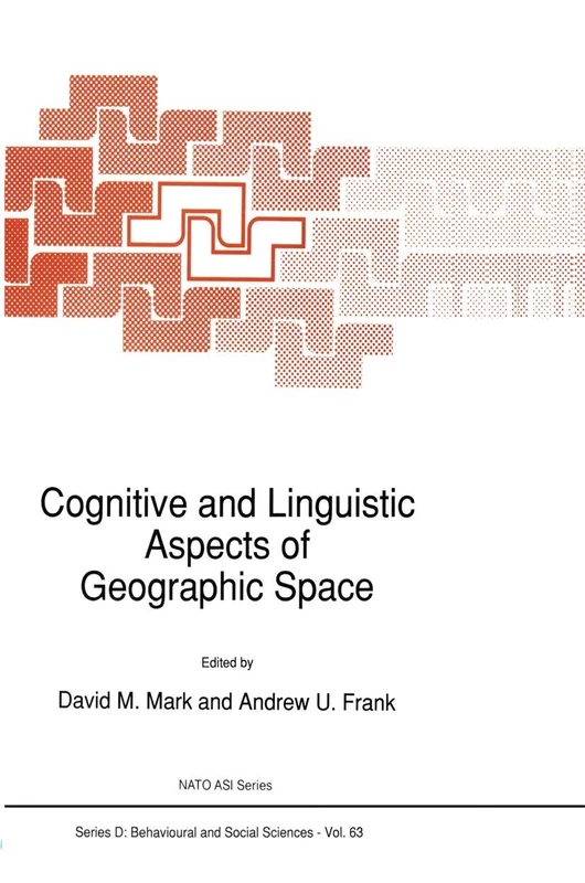 Cognitive and Linguistic Aspects of Geographic Space: 63 (NATO Science Series D:, 63)