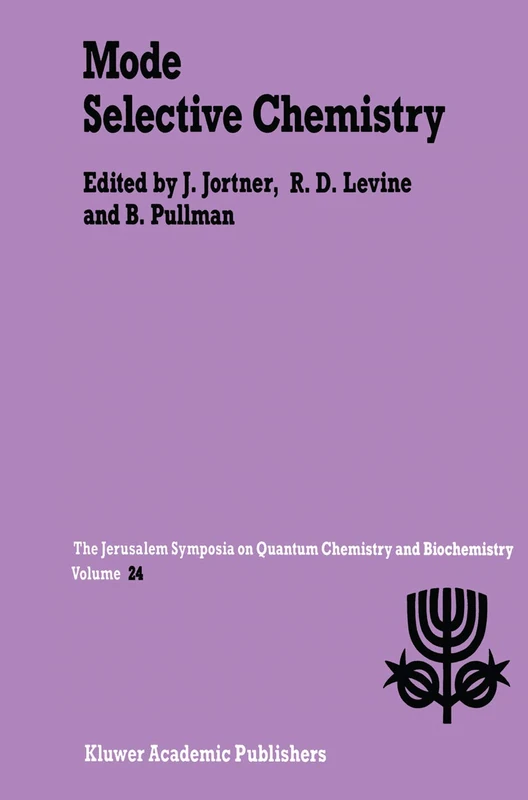 Mode Selective Chemistry: Proceedings of the Twenty-Fourth Jerusalem Symposium on Quantum Chemistry and Biochemistry Held in Jerusalem, Israel, May 20–23, 1991: 24