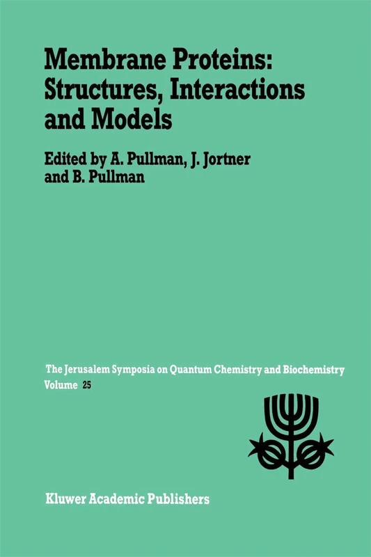 Membrane Proteins: Structures, Interactions and Models: Proceedings of the Twenty-Fifth Jerusalem Symposium on Quantum Chemistry and Biochemistry Held in Jerusalem, Israel, May 18–21,1992: 25