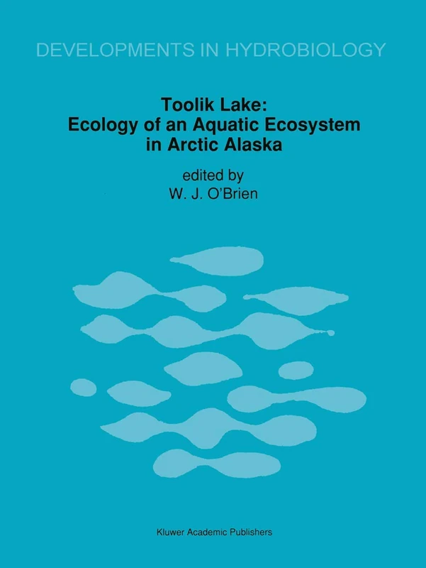 Toolik Lake: Ecology of an Aquatic Ecosystem in Arctic Alaska: 78 (Developments in Hydrobiology, 78)
