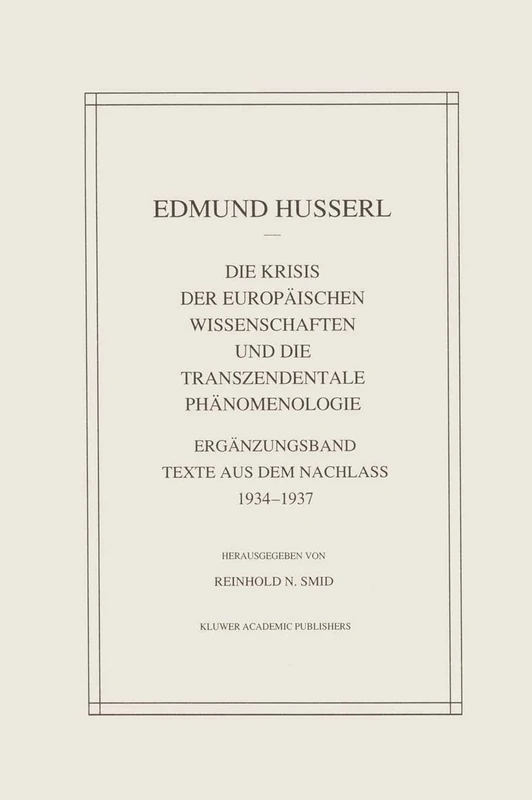 Die Krisis Der Europäischen Wissenschaften Und Die Transzendentale Phänomenologie: Ergänzungsband Texte Aus Dem Nachlass 1934―1937: 29 (Husserliana: Edmund Husserl – Gesammelte Werke, 29)