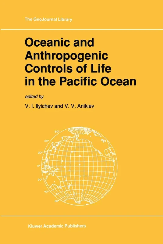 Oceanic and Anthropogenic Controls of Life in the Pacific Ocean: Proceedings of the 2nd Pacific Symposium on Marine Sciences, Nadhodka, Russia, August 11–19, 1988: 21 (GeoJournal Library)