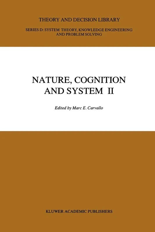 Nature, Cognition and System II: Current Systems-Scientific Research on Natural and Cognitive Systems Volume 2: On Complementarity and Beyond: 10 (Theory and Decision Library D:, 10)
