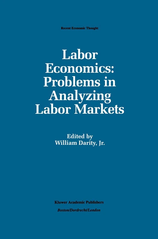 Labor Economics: Problems in Analyzing Labor Markets: 29 (Recent Economic Thought, 29)