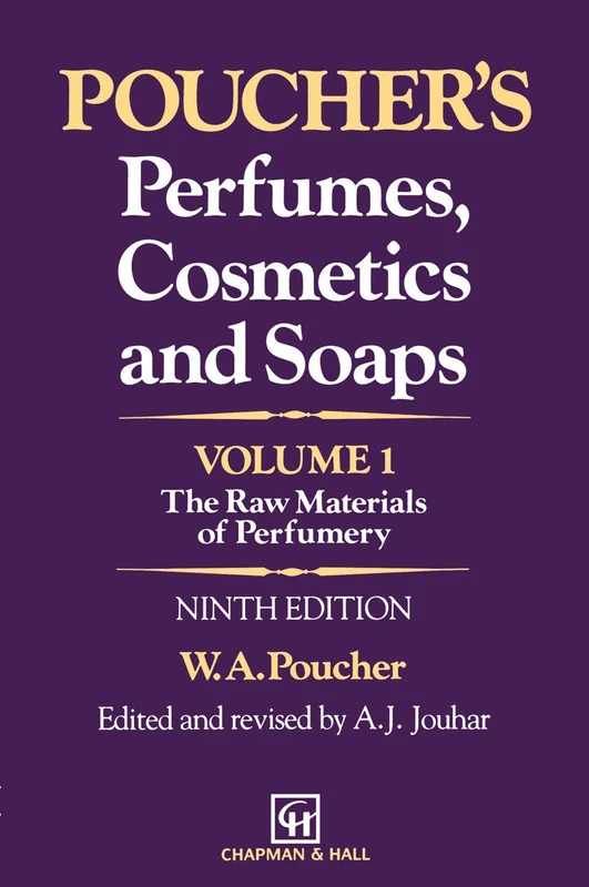 Poucher’s Perfumes, Cosmetics and Soaps ― Volume 1: The Raw Materials of Perfumery