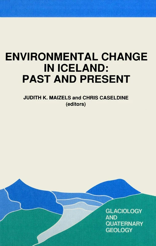 Environmental Change in Iceland: Past and Present: 7 (Glaciology and Quaternary Geology, 7)
