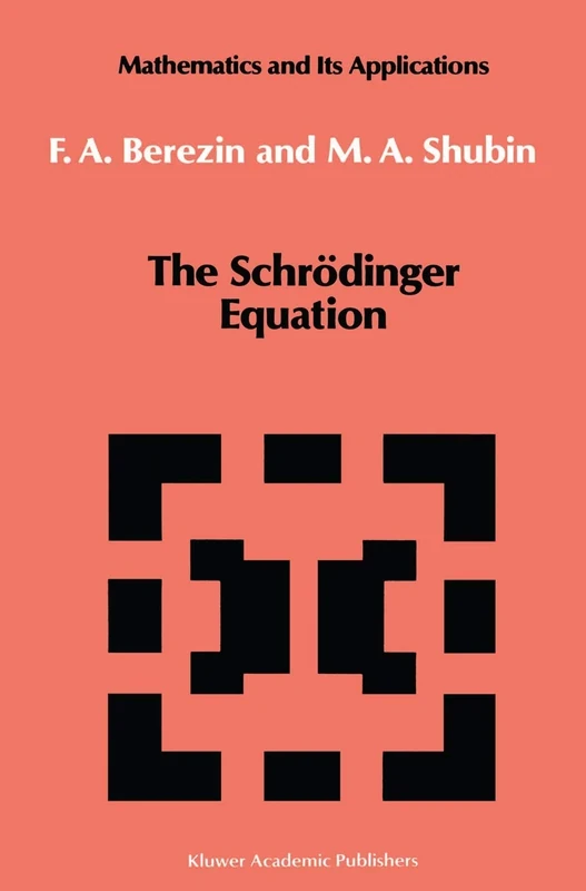 The Schrödinger Equation: 66 (Mathematics and its Applications, 66)