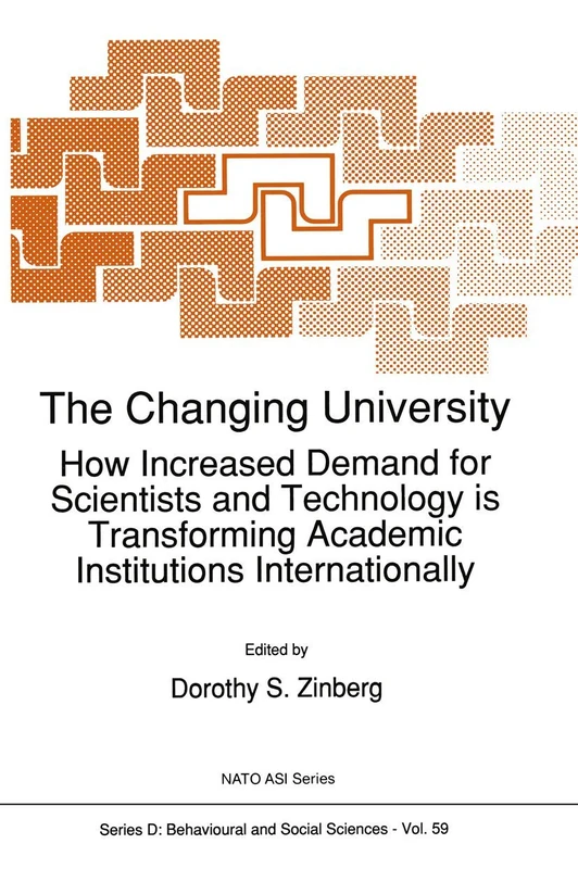 The Changing University: How Increased Demand for Scientists and Technology is Transforming Academic Institutions Internationally: 59 (NATO Science Series D:, 59)