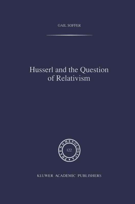 Husserl and the Question of Relativism: 122 (Phaenomenologica, 122)