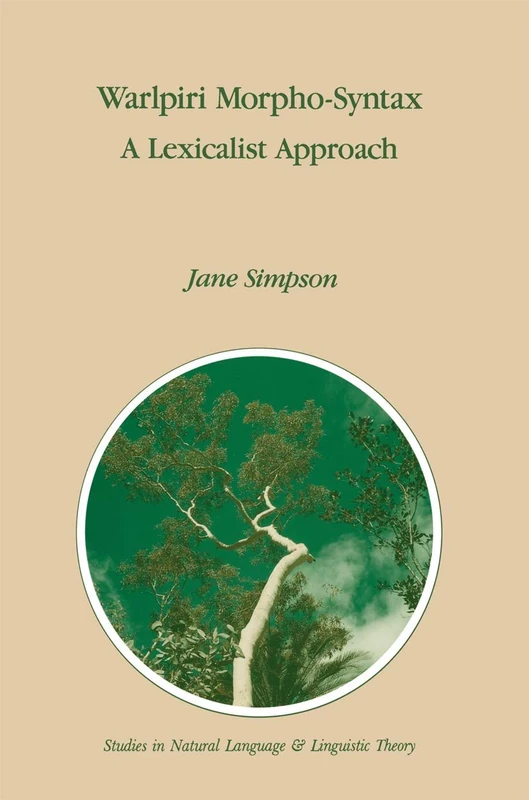 Warlpiri Morpho-Syntax: A Lexicalist Approach: 23 (Studies in Natural Language and Linguistic Theory, 23)