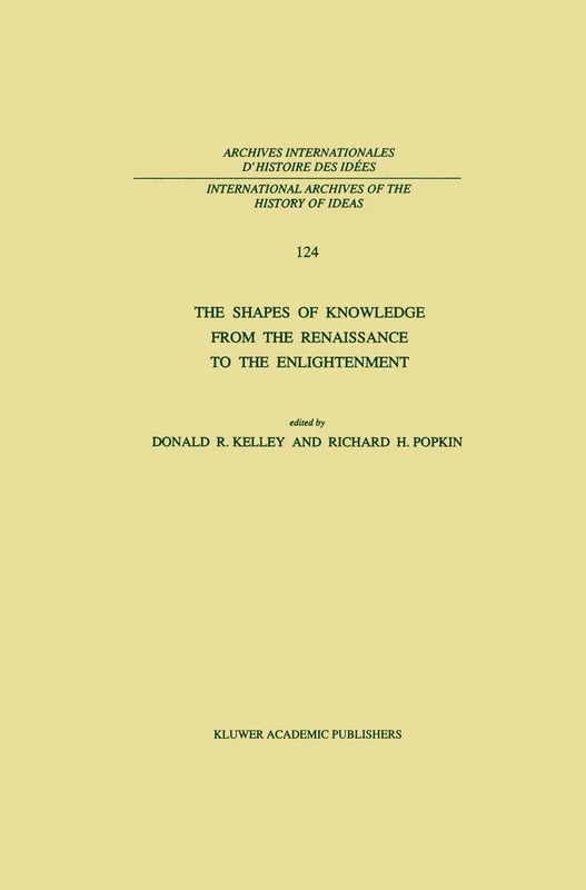 The Shapes of Knowledge from the Renaissance to the Enlightenment: 124 (International Archives of the History of Ideas Archives internationales d'histoire des idées, 124)