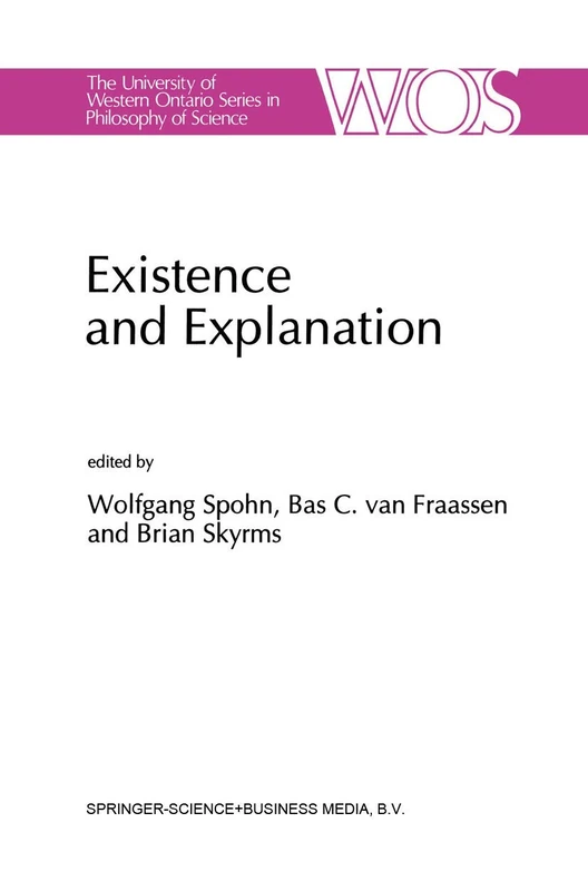 Existence and Explanation: Essays presented in Honor of Karel Lambert: 49 (The Western Ontario Series in Philosophy of Science, 49)