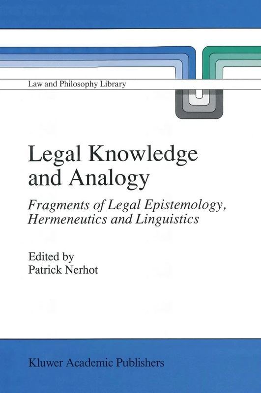 Legal Knowledge and Analogy: Fragments of Legal Epistemology, Hermeneutics and Linguistics: 13 (Law and Philosophy Library, 13)
