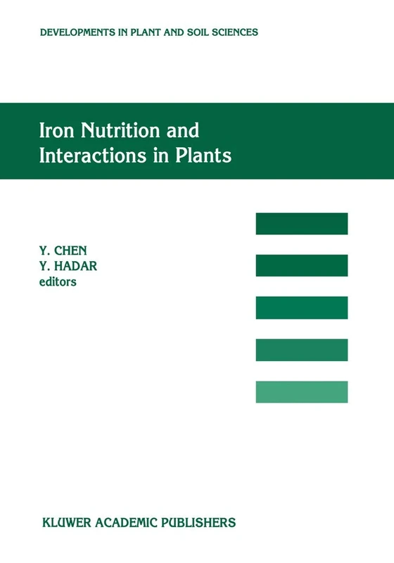 Iron Nutrition and Interactions in Plants: “Proceedings of the Fifth International Symposium on Iron Nutrition and Interactions in Plants”, 11–17 June ... (Developments in Plant and Soil Sciences, 43)