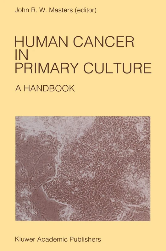 Human Cancer in Primary Culture, A Handbook: 64 (Developments in Oncology, 64)