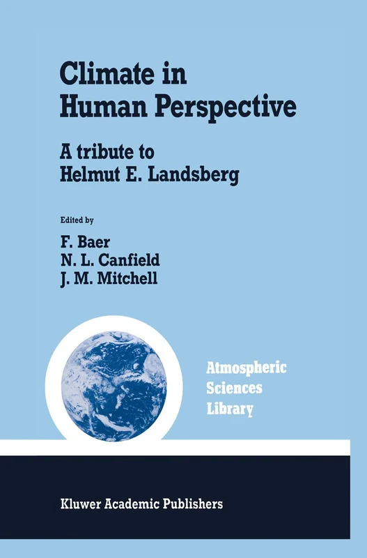Climate in Human Perspective: A tribute to Helmut E. Landsberg: 15 (Atmospheric and Oceanographic Sciences Library, 15)