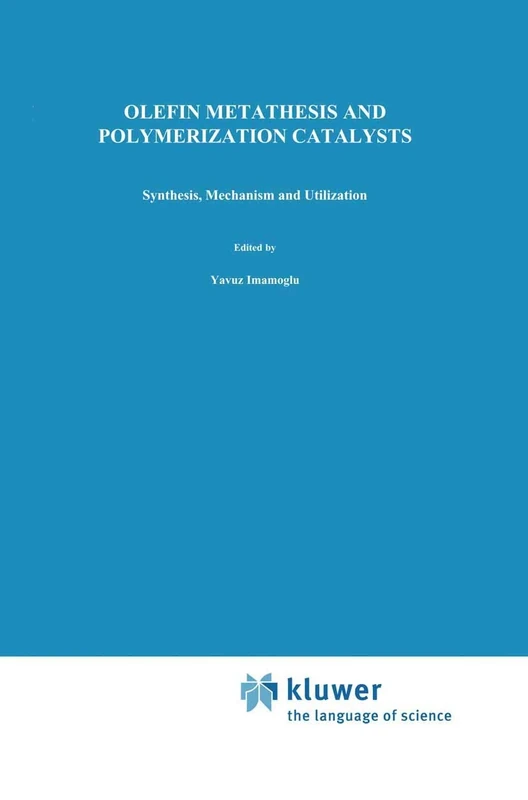 Olefin Metathesis and Polymerization Catalysts: Synthesis, Mechanism and Utilization: 326 (Nato Science Series C:, 326)