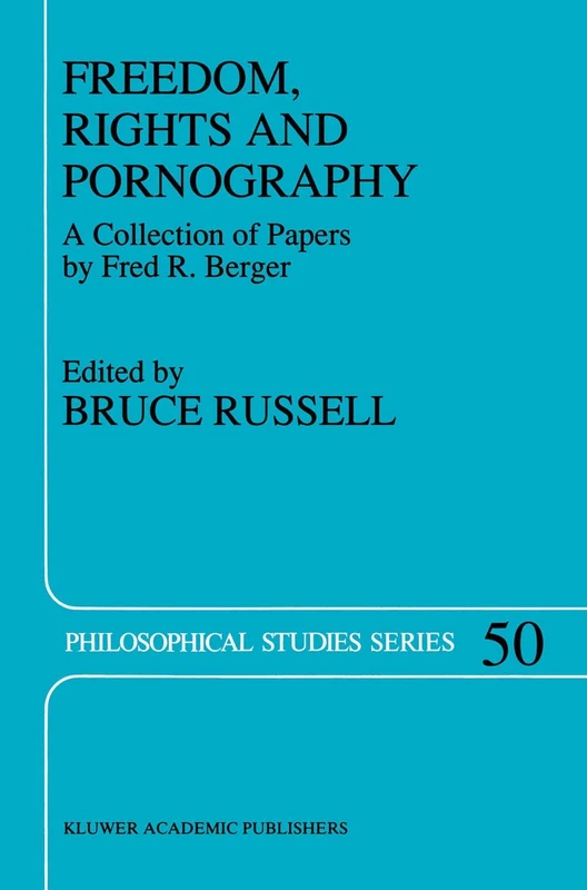 Freedom, Rights And Pornography: A Collection of Papers by Fred R. Berger: 50 (Philosophical Studies Series)