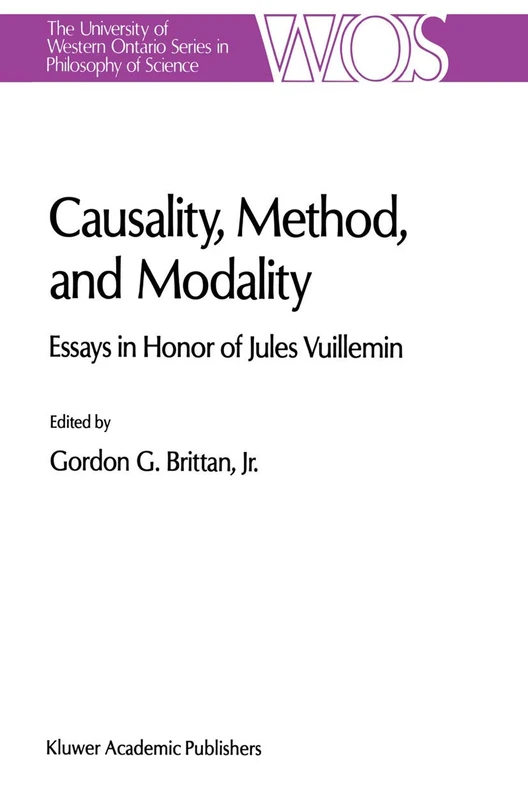 Causality, Method, and Modality: Essays in Honor of Jules Vuillemin: 48 (The Western Ontario Series in Philosophy of Science, 48)