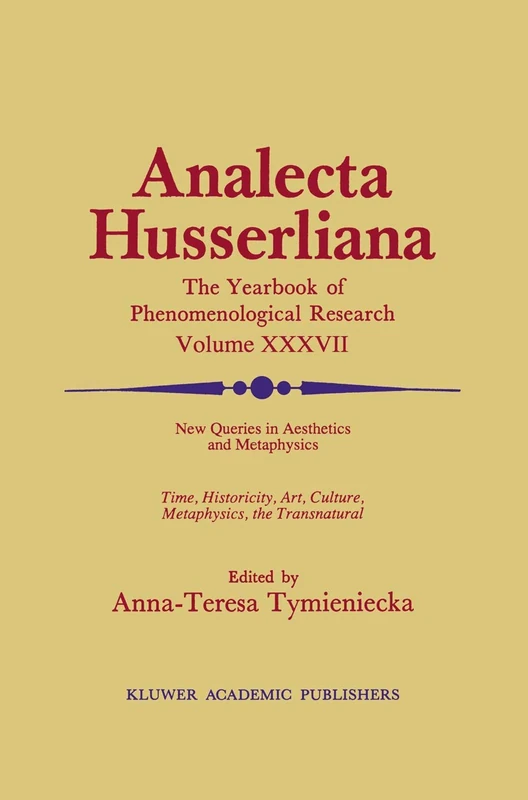 New Queries in Aesthetics and Metaphysics: Time, Historicity, Art, Culture, Metaphysics, the Transnatural BOOK 4 Phenomenology in the World Fifty ... Edmund Husserl: 37 (Analecta Husserliana, 37)