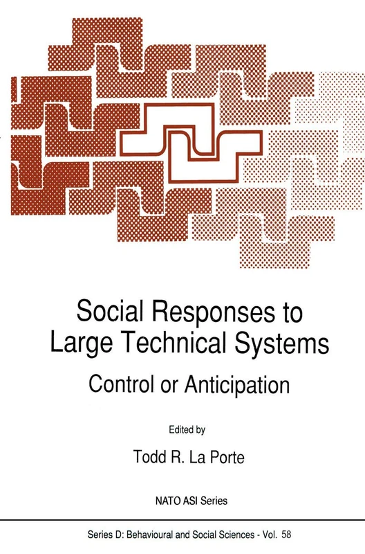 Social Responses to Large Technical Systems: Control or Anticipation: 58 (NATO Science Series D:, 58)