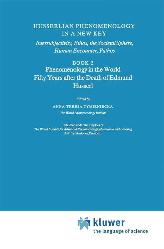 Husserlian Phenomenology in a New Key: Intersubjectivity, Ethos, the Societal Sphere, Human Encounter, Pathos Book 2 Phenomenology in the World Fifty ... Edmund Husserl: 35 (Analecta Husserliana, 35)