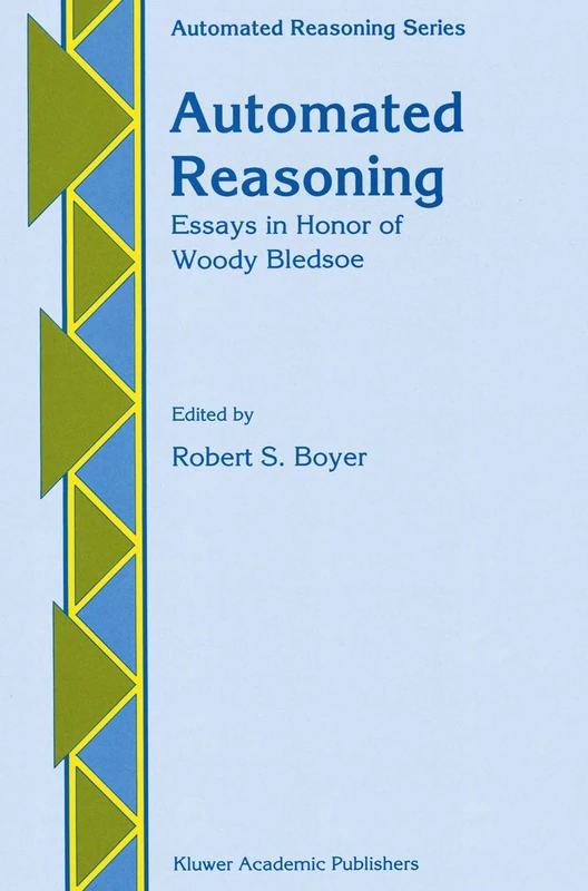 Automated Reasoning: Essays in Honor of Woody Bledsoe: 1 (Automated Reasoning Series, 1)