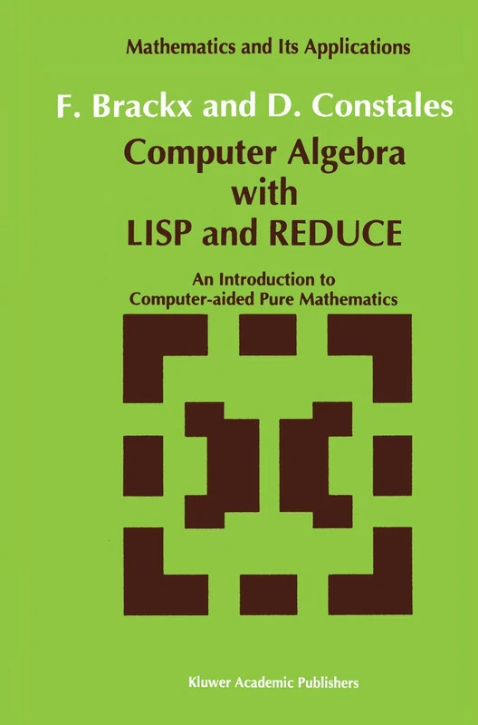 Computer Algebra with LISP and REDUCE: An Introduction to Computer-aided Pure Mathematics: 72 (Mathematics and Its Applications, 72)