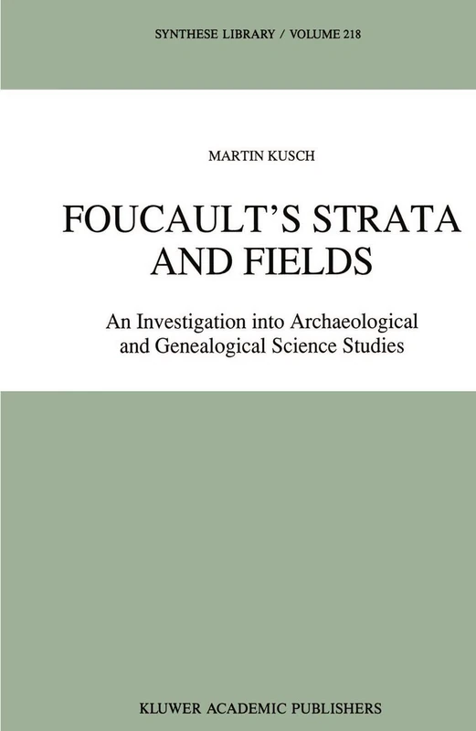 Foucault’s Strata and Fields: An Investigation into Archaeological and Genealogical Science Studies: 218 (Synthese Library, 218)