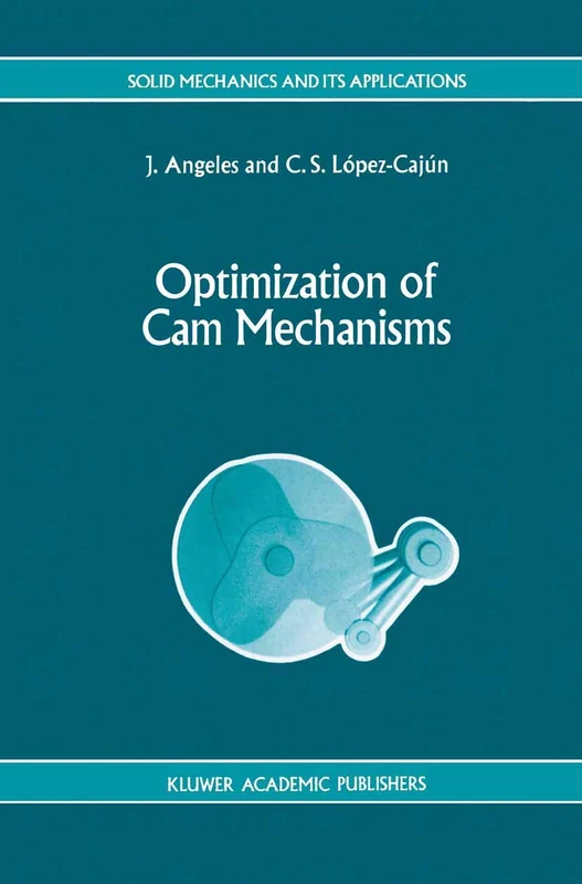 Optimization of Cam Mechanisms: 9 (Solid Mechanics and Its Applications, 9)