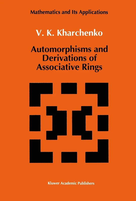 Automorphisms and Derivations of Associative Rings: 69 (Mathematics and its Applications, 69)