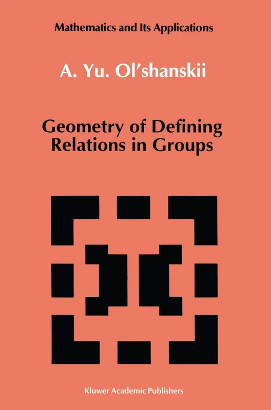 Geometry of Defining Relations in Groups: 70 (Mathematics and its Applications, 70)