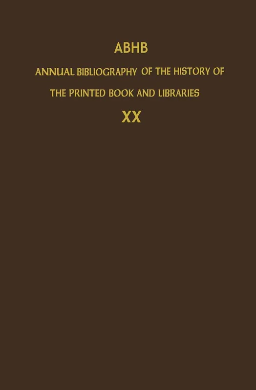 ABHB Annual Bibliography of the History of the Printed Book and Libraries: Volume 20: Publications of 1989 and additions from the preceding years