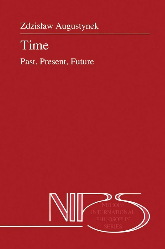 Time: Past, Present, Future: 30 (Nijhoff International Philosophy Series, 30)
