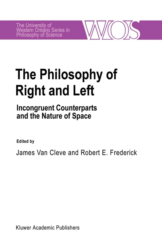 The Philosophy Of Right And Left: Incongruent Counterparts and the Nature of Space: 46 (The Western Ontario Series in Philosophy of Science, 46)