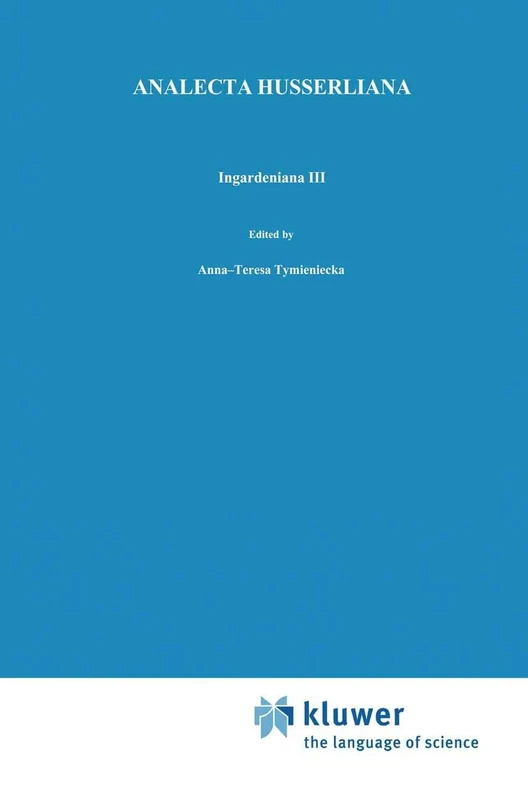 Ingardeniana III: Roman Ingarden’s Aesthetics in a New Key and the Independent Approaches of Others: The Performing Arts, the Fine Arts, and Literature: 33 (Analecta Husserliana, 33)
