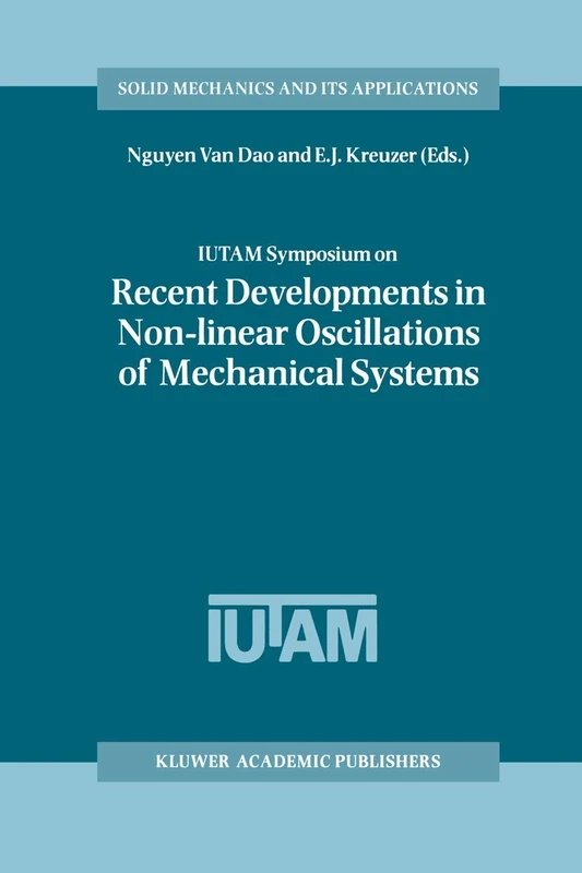 IUTAM Symposium on Recent Developments in Non-linear Oscillations of Mechanical Systems: Proceedings of the IUTAM Symposium held in Hanoi, Vietnam, ... 77 (Solid Mechanics and Its Applications, 77)