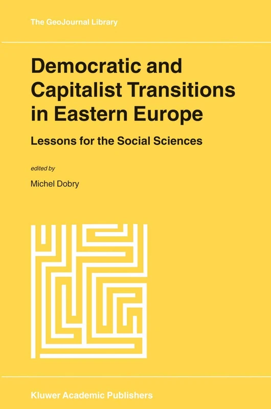 Democratic and Capitalist Transitions in Eastern Europe: Lessons for the Social Sciences: 55 (GeoJournal Library, 55)