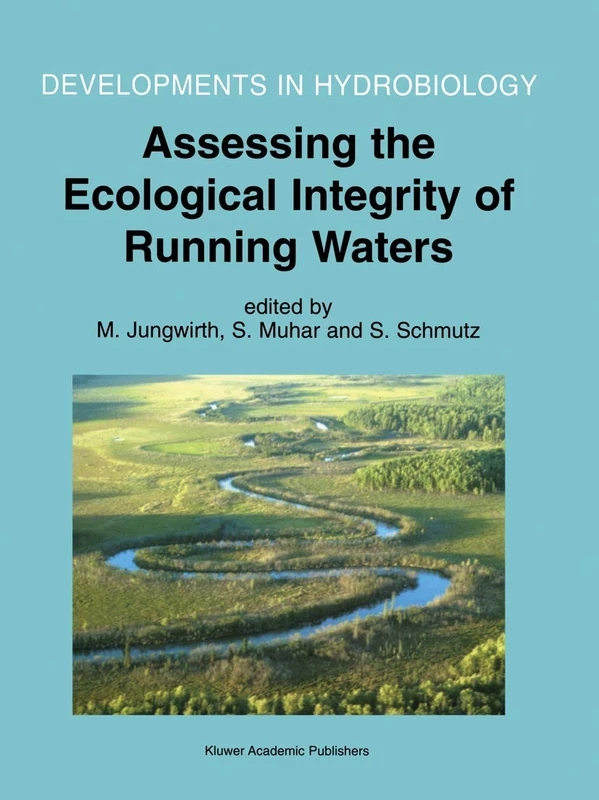Assessing the Ecological Integrity of Running Waters: Proceedings of the International Conference, held in Vienna, Austria, 9–11 November 1998: 149 (Developments in Hydrobiology, 149)