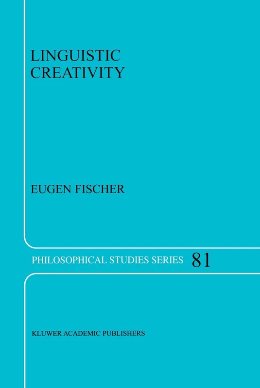 Linguistic Creativity: Exercises in ‘Philosophical Therapy’: 81 (Philosophical Studies Series, 81)