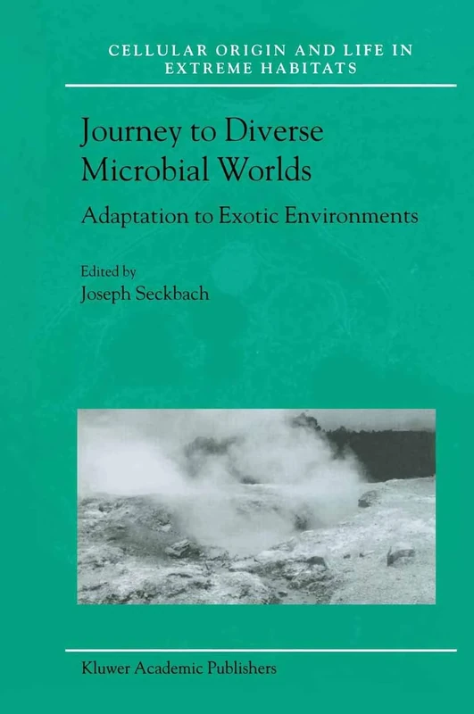 Journey to Diverse Microbial Worlds: Adaptation to Exotic Environments: 2 (Cellular Origin, Life in Extreme Habitats and Astrobiology, 2)