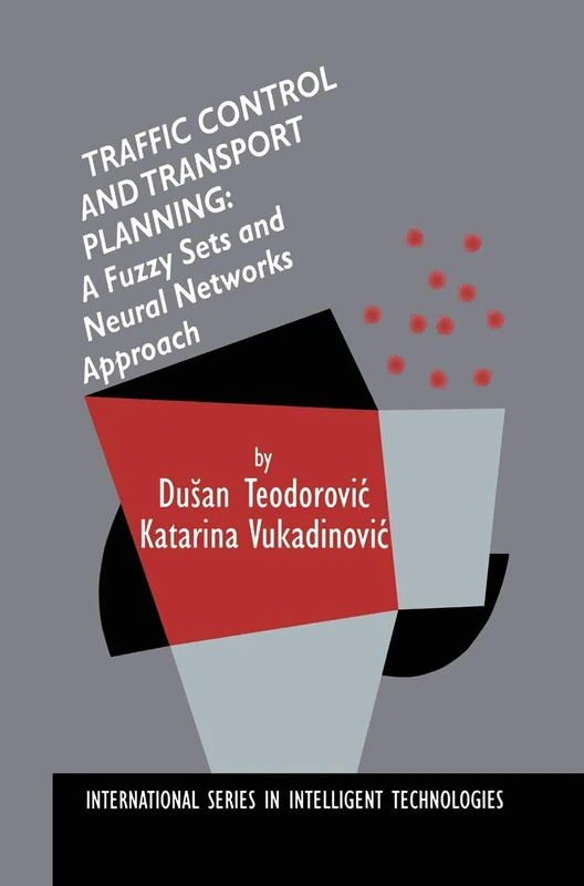 Traffic Control and Transport Planning:: A Fuzzy Sets and Neural Networks Approach: 13 (International Series in Intelligent Technologies) - Image 1