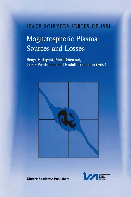 Magnetospheric Plasma Sources and Losses: Final Report of the ISSI Study Project on Source and Loss Processes: 6 (Space Sciences Series of ISSI, 6)