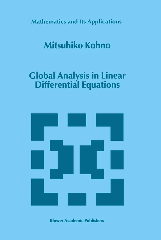 Global Analysis in Linear Differential Equations: 471 (Mathematics and Its Applications, 471)
