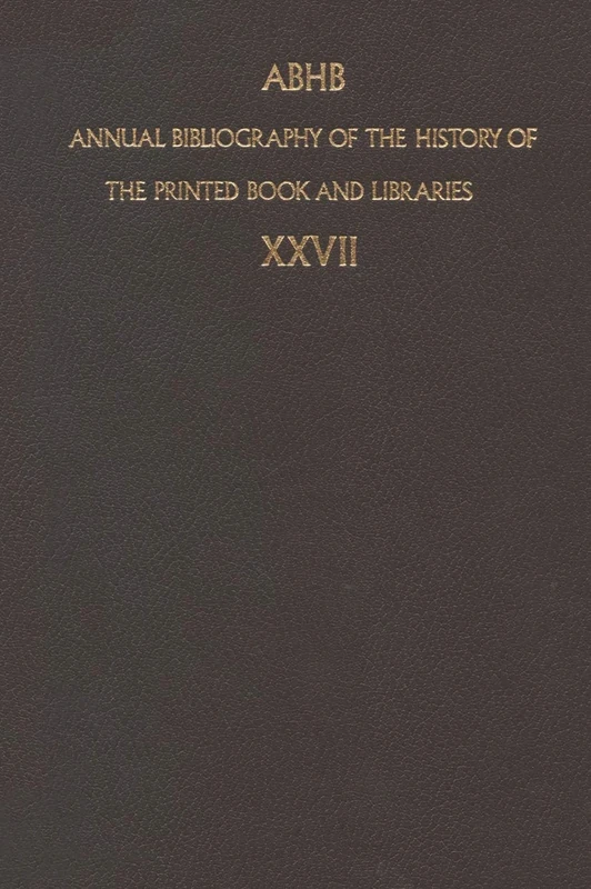 Annual Bibliography of the History of the Printed Book and Libraries: Volume 27: Publication of 1996 and additions from the precedings years