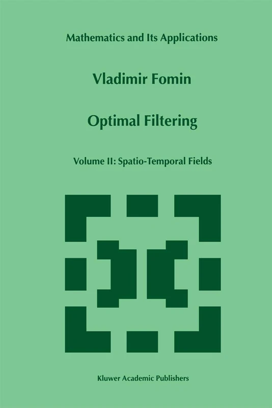 Optimal Filtering: Volume II: Spatio-Temporal Fields: 481 (Mathematics and Its Applications, 481)